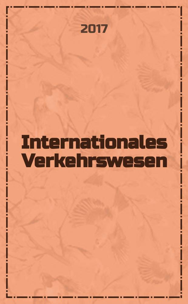 Internationales Verkehrswesen : Fachztschr. für Information und Kommunikation im Verkehr. Vol. 69, spec. ed. 1 : International Transportation