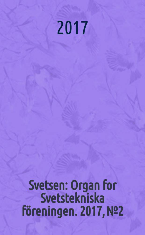 Svetsen : Organ for Svetstekniska föreningen. 2017, № 2