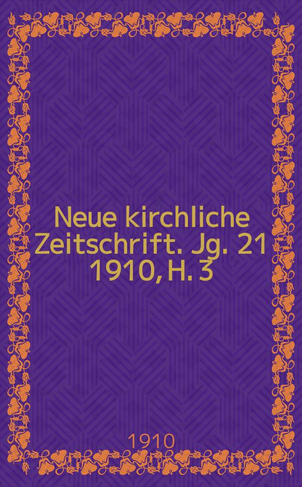 Neue kirchliche Zeitschrift. Jg. 21 1910, H. 3