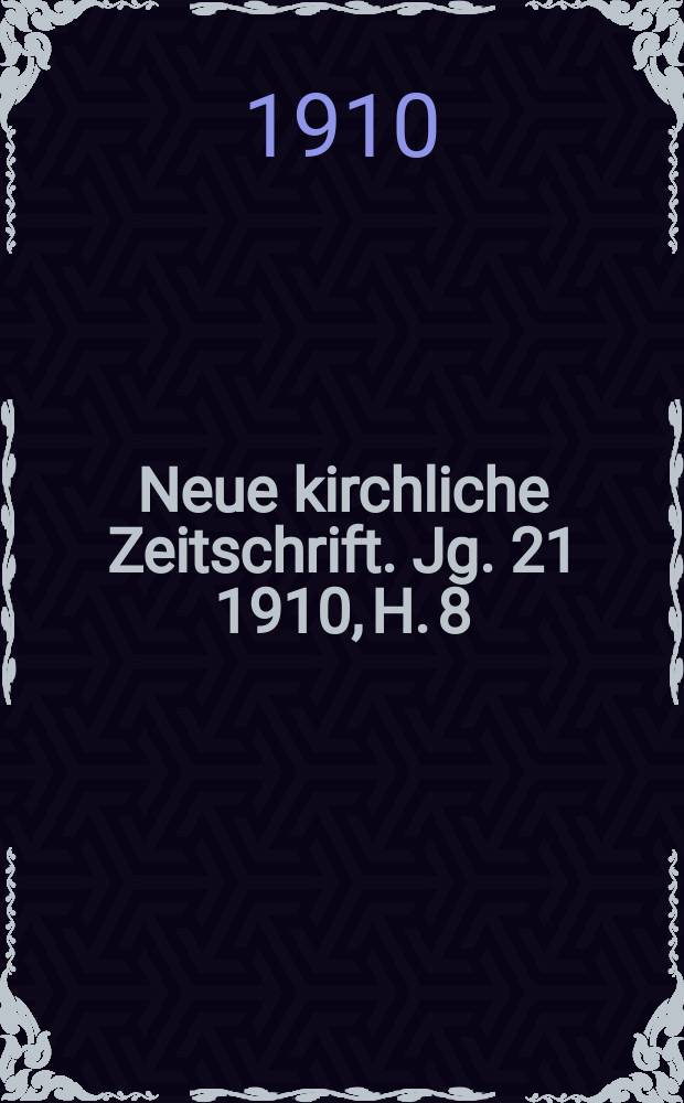 Neue kirchliche Zeitschrift. Jg. 21 1910, H. 8