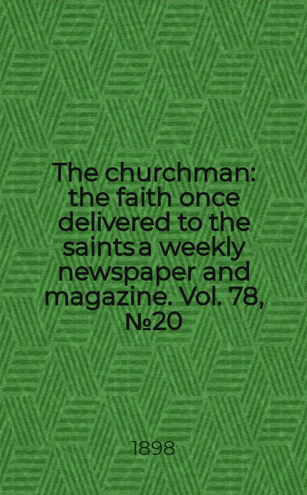 The churchman : the faith once delivered to the saints a weekly newspaper and magazine. Vol. 78, № 20 (2808)