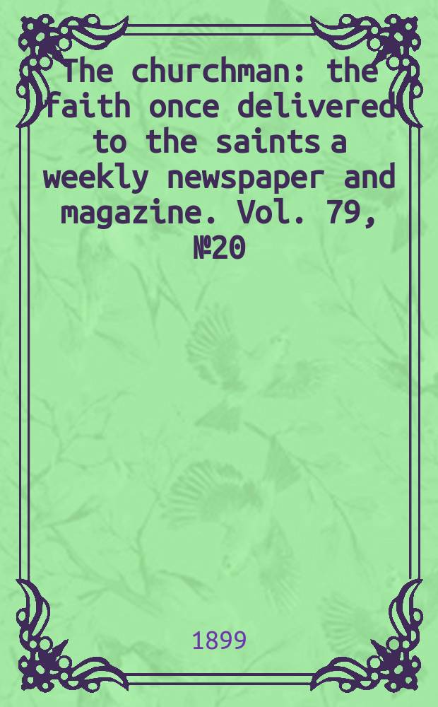 The churchman : the faith once delivered to the saints a weekly newspaper and magazine. Vol. 79, № 20 (2835)