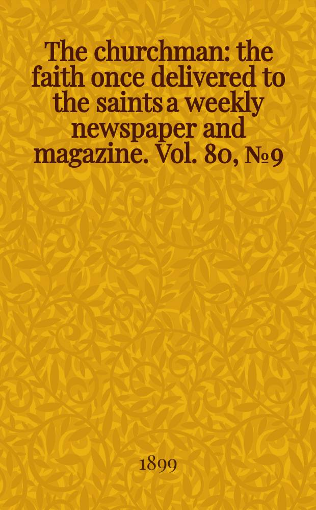 The churchman : the faith once delivered to the saints a weekly newspaper and magazine. Vol. 80, № 9 (2850)