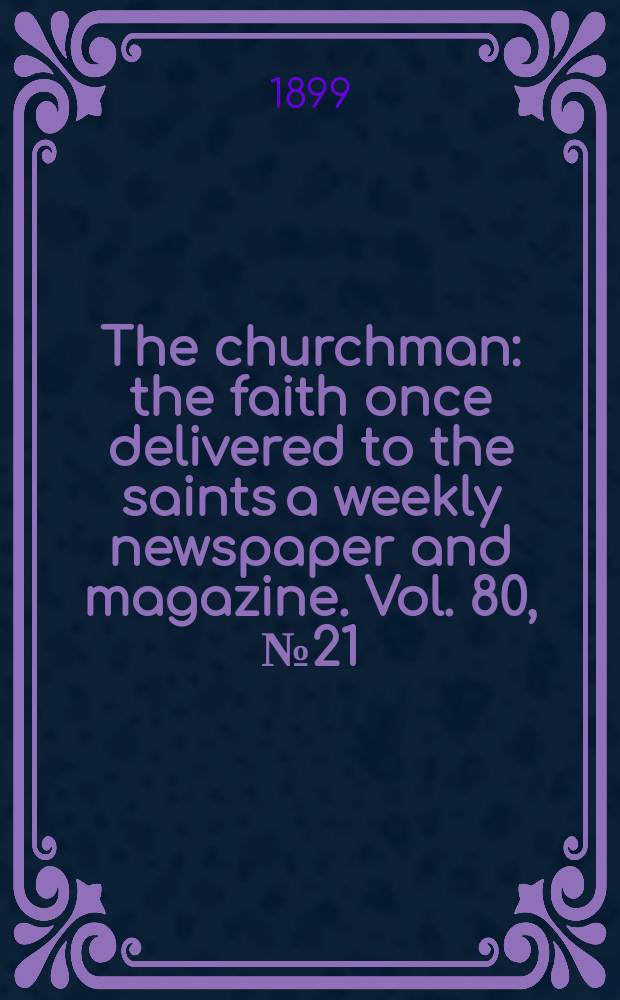 The churchman : the faith once delivered to the saints a weekly newspaper and magazine. Vol. 80, № 21 (2862)