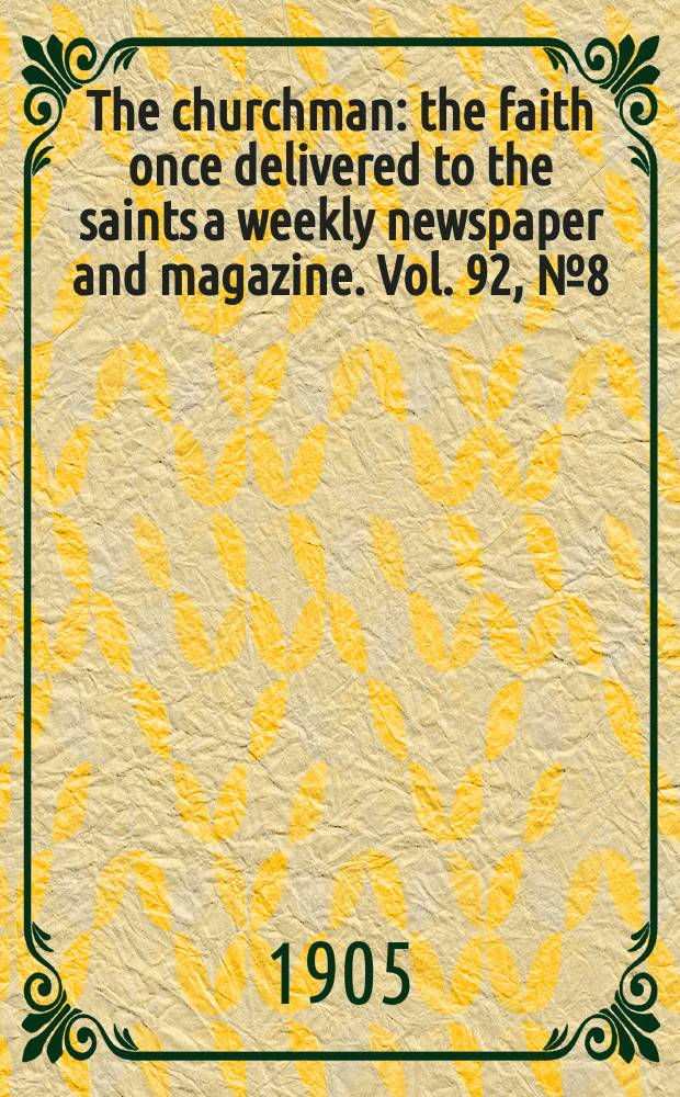 The churchman : the faith once delivered to the saints a weekly newspaper and magazine. Vol. 92, № 8 (3161)