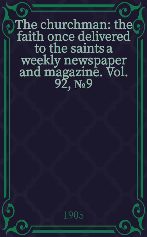 The churchman : the faith once delivered to the saints a weekly newspaper and magazine. Vol. 92, № 9 (3162)