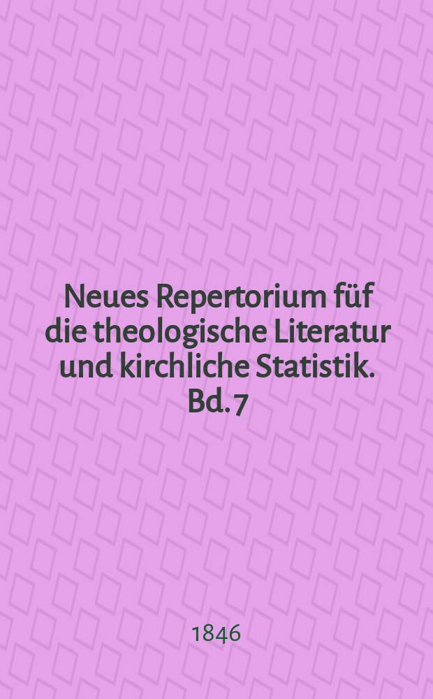 Neues Repertorium füf die theologische Literatur und kirchliche Statistik. Bd. 7
