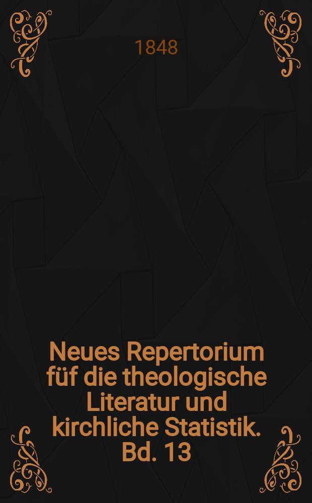 Neues Repertorium füf die theologische Literatur und kirchliche Statistik. Bd. 13