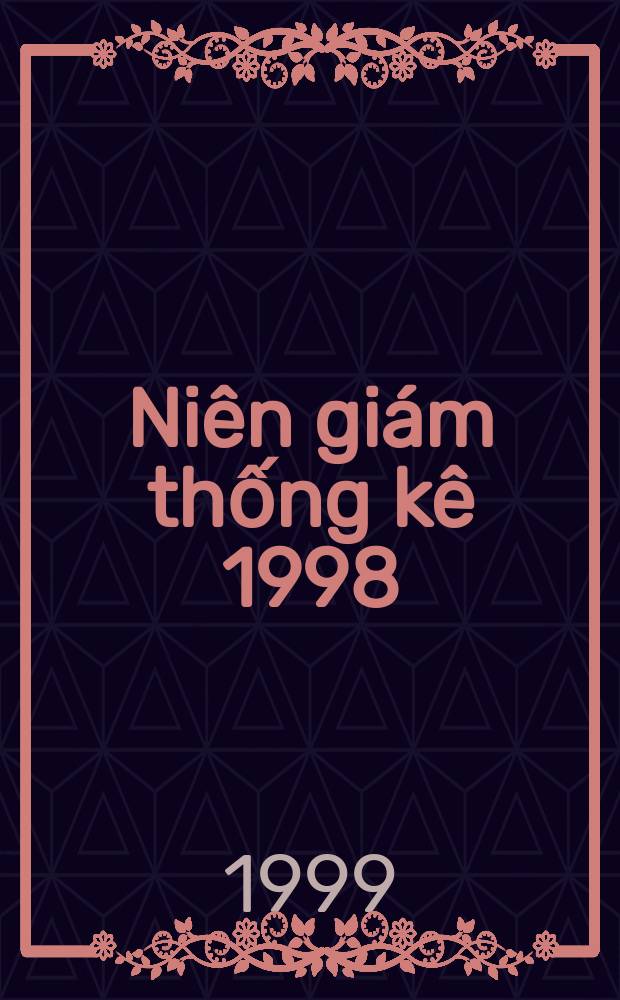 Ni&ecirc;n gi&aacute;m thống k&ecirc; 1998 = Statistical yearbook 1998