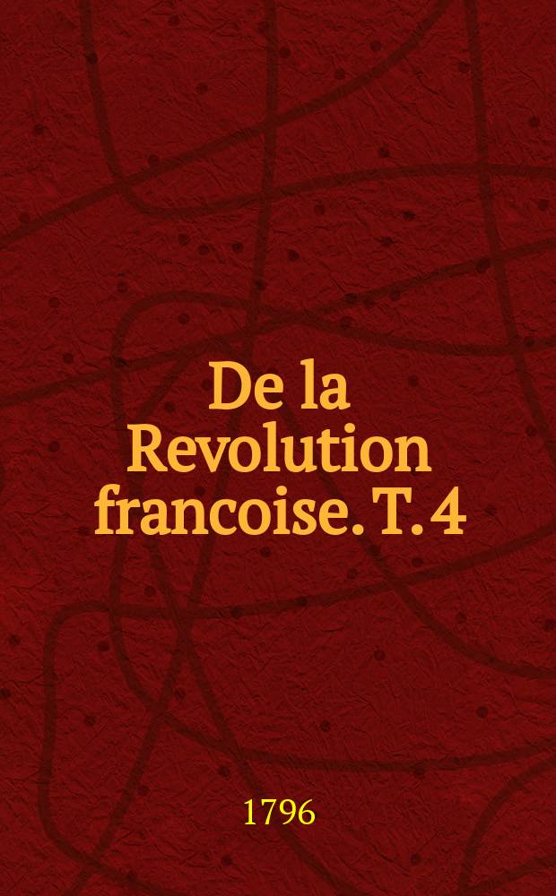 De la Revolution francoise. T. 4