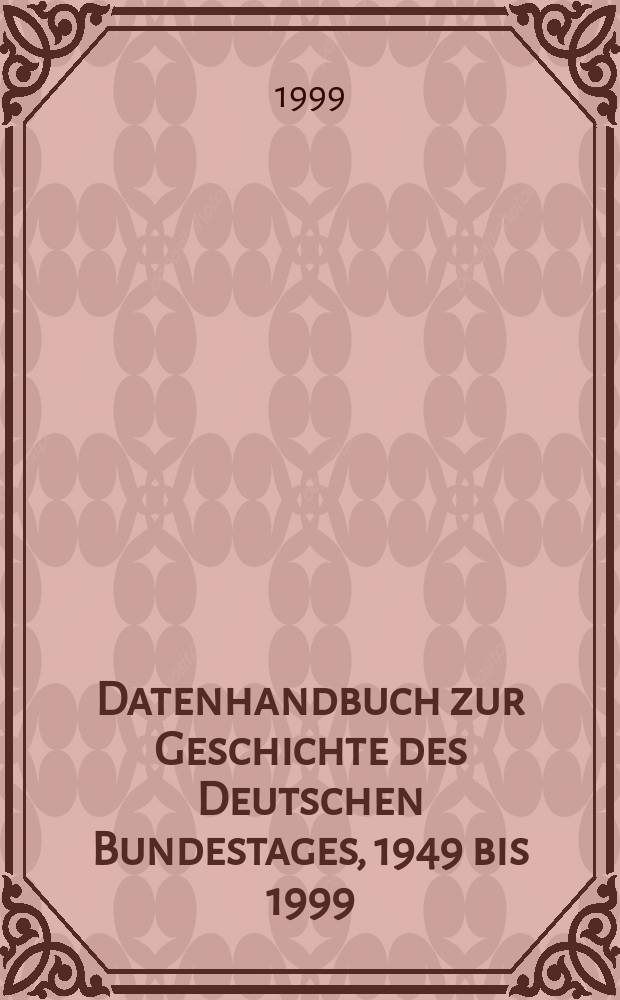 Datenhandbuch zur Geschichte des Deutschen Bundestages, 1949 bis 1999 : eine Veröffentlichung der Wissenschaftlichen Dienste des Deutschen Bundestages Gesamtausgabe in drei Bänden. Bd. 1 : Kapitel 1-6