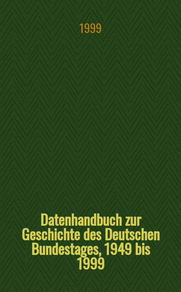 Datenhandbuch zur Geschichte des Deutschen Bundestages, 1949 bis 1999 : eine Veröffentlichung der Wissenschaftlichen Dienste des Deutschen Bundestages Gesamtausgabe in drei Bänden. Bd. 3 : Kapitel 14-36