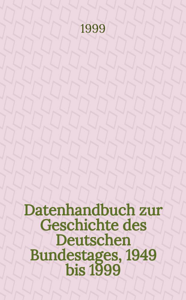 Datenhandbuch zur Geschichte des Deutschen Bundestages, 1949 bis 1999 : eine Veröffentlichung der Wissenschaftlichen Dienste des Deutschen Bundestages : Gesamtausgabe in drei Bänden = Справочник по истории Германского Бундестага, 1949 до 1999 года