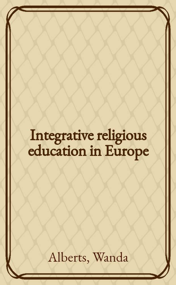 Integrative religious education in Europe : a study-of-religions approach = Интегративное религиозное образование в Европе
