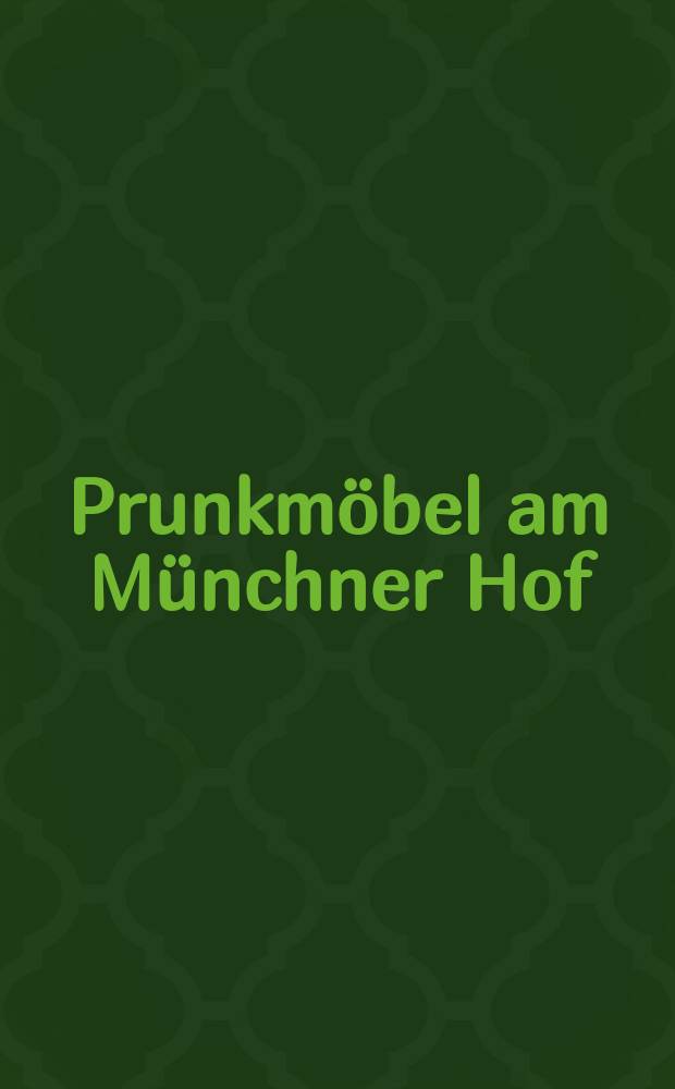 Prunkmöbel am Münchner Hof : Barocker Dekor unter der Lupe : anlässlich der Ausstellung, Bayerisches Nationalmuseum, München, 8. April - 31. Juli 2011 = Придворная мебель в Мюнхене