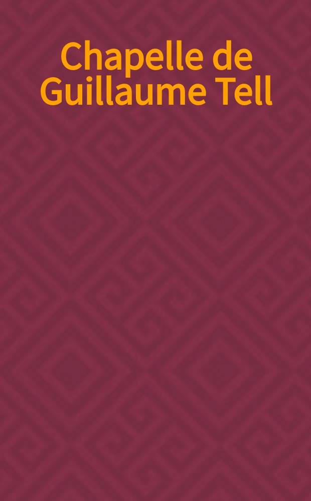 Chapelle de Guillaume Tell : für Piano