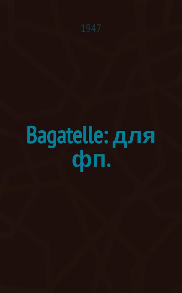 Bagatelle : для фп. : ор. 30