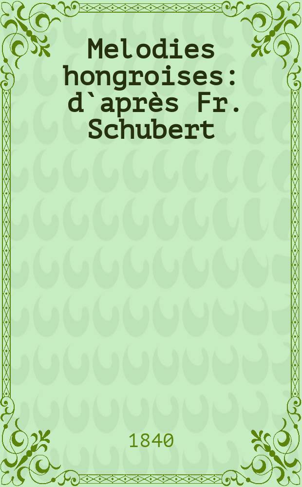 Melodies hongroises : d`après Fr. Schubert : pour piano seul : Cah. 2 (Marcia)