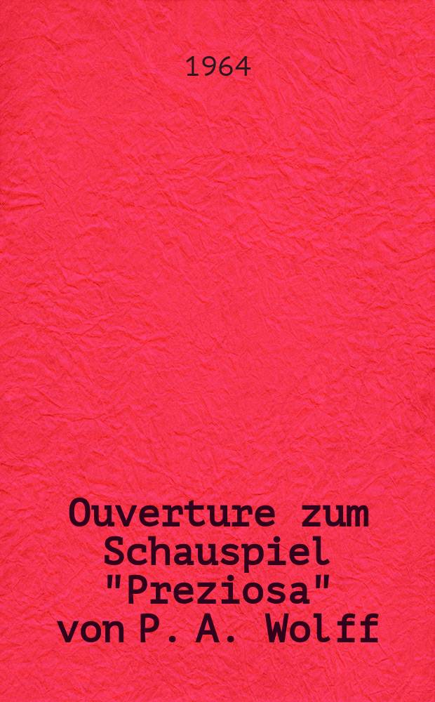 Ouverture zum Schauspiel "Preziosa" von P. A. Wolff : für Orchester