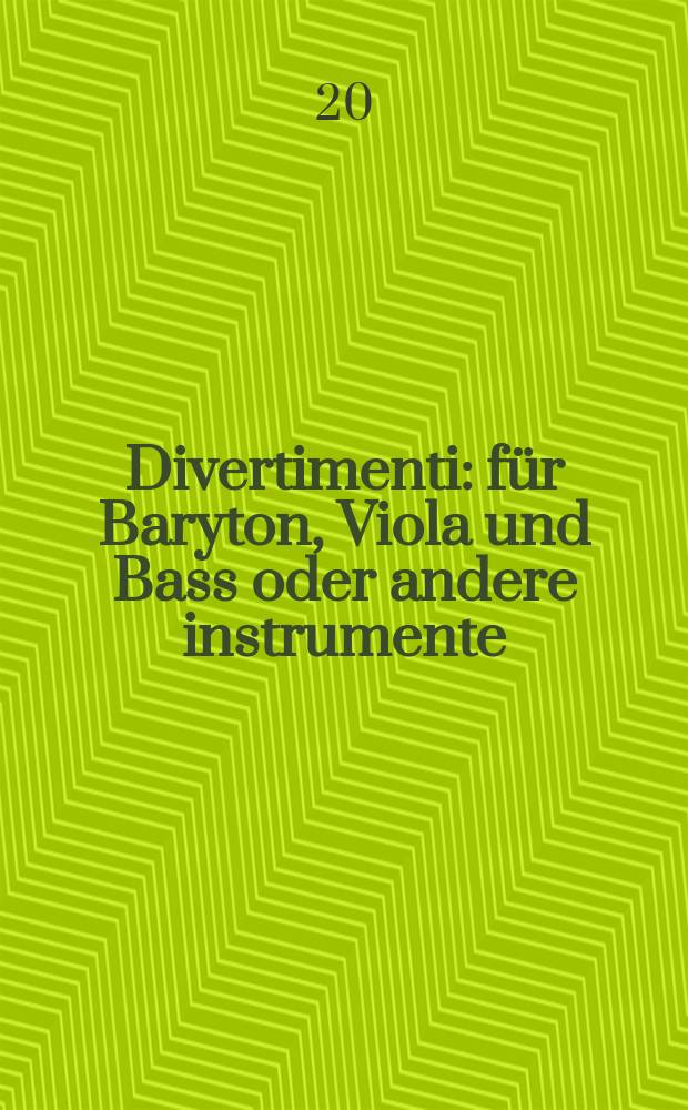 Divertimenti : für Baryton, Viola und Bass oder andere instrumente : D-dur : Hob. XI: 20-22