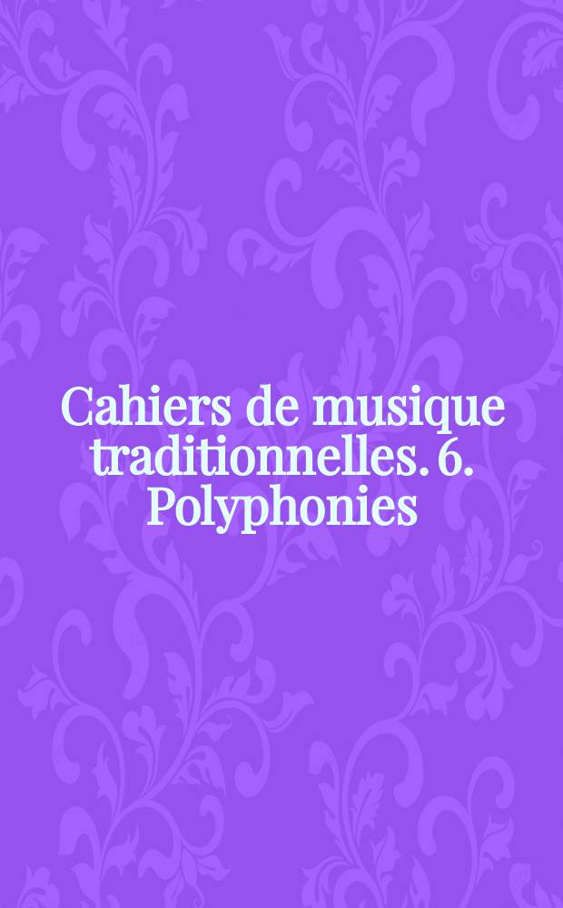 Cahiers de musique traditionnelles. 6. Polyphonies
