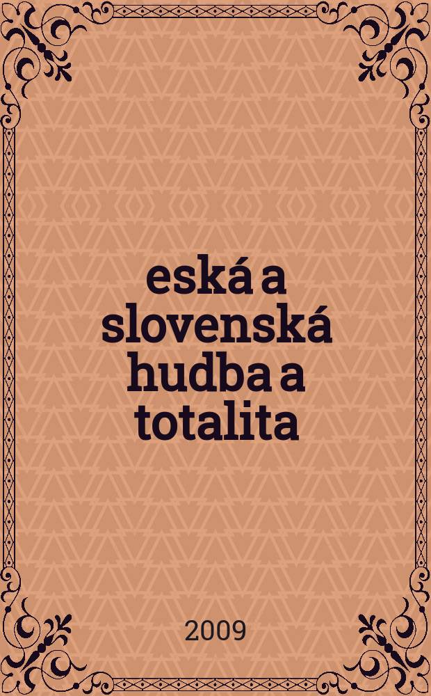 Česká a slovenská hudba a totalita : a hudební Chrudim : sbornik referátů z muzikologické konference konané 22.5.2009 v Chrudimi = Чешская и словацкая музыка и тоталитарность