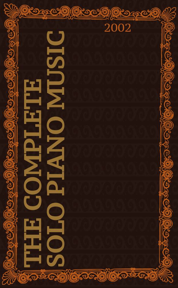 The Complete Solo Piano Music : Volume I. Premiéres oeuvres