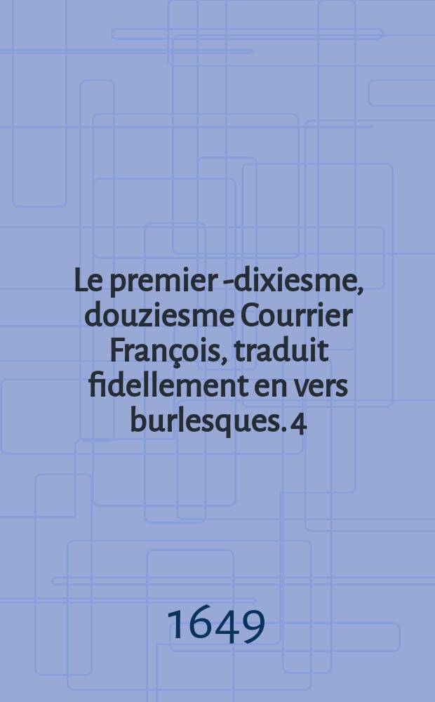 Le premier [- dixiesme, douziesme] Courrier François, traduit fidellement en vers burlesques. [4]