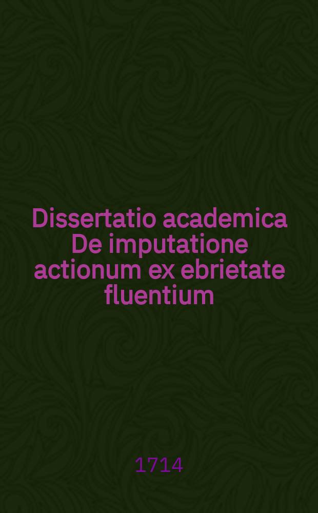 Dissertatio academica De imputatione actionum ex ebrietate fluentium