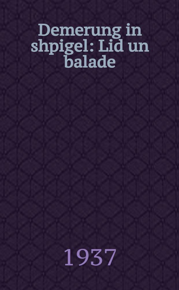 Demerung in shpigel : Lid un balade : ליד און באלאדע = Сумерки в зеркале