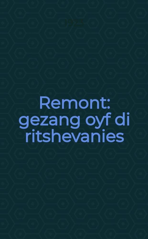 Remont: gezang oyf di ritshevanies; Fun alef tsurik: mifologish; Alteg : Lider : לידער = Ремонт: Песня на лесах; С самого начала: Мифологическое; Повседневность