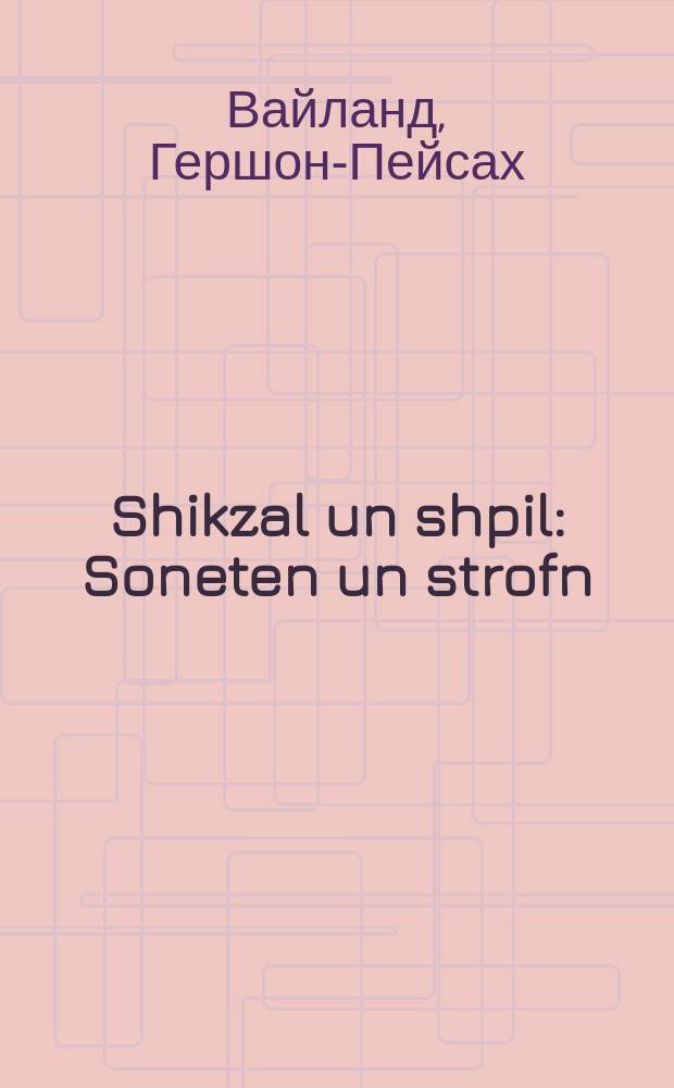 Shikzal un shpil : Soneten un strofn : סאָנעטען און סטראָפן = Судьба и игра