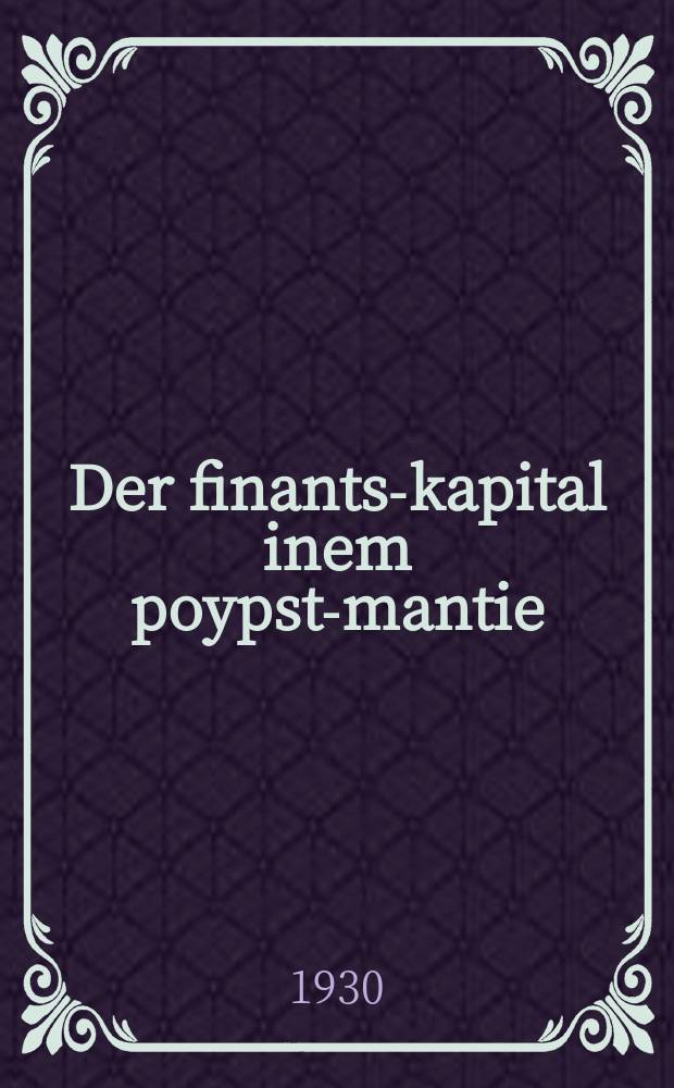 Der finants-kapital inem poypst-mantie : Pamflet : פּאמפלעט = Финансовый капитал в папской мантии