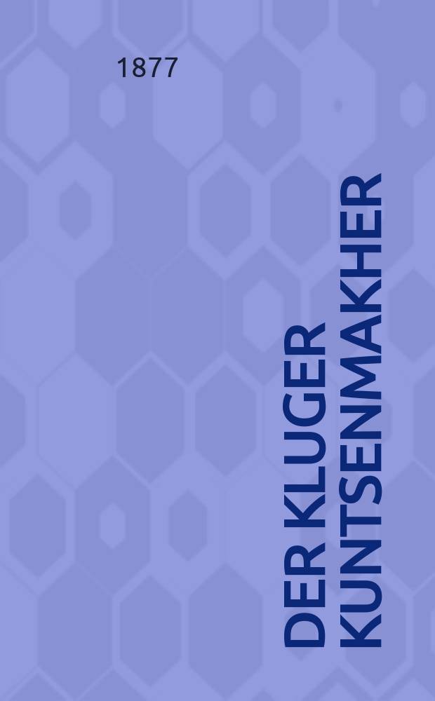 Der kluger kuntsenmakher : Do vern erklern zeyer sheyne kuntsen vi zey veren gemakht. Tsum makhen un far tsu shtelen oyf simkhes un khasenes : דא ווערען ערקלערט זייער שיינע קונצין וויא זייא ווערין גימאכט. צוא מאכין אונ פאר צו שטעלין אויף שמחות אונ חתונות = Умный фокусник