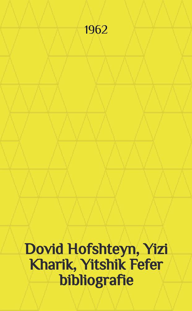 Dovid Hofshteyn, Yizi Kharik, Yitshik Fefer bibliografie : Separatrt-opdruk fun Dovid Hofshteyn, Yizi Kharik, Yitshik Fefer geklibene shriftn : סעפאראט-אָפדרוק פון דוד האפשטיין, איזי כאריק, איציק פעפער געקליבענע שריפטן = Библиография Довида Гофштейна, Изи Харика, Ицика Фефера