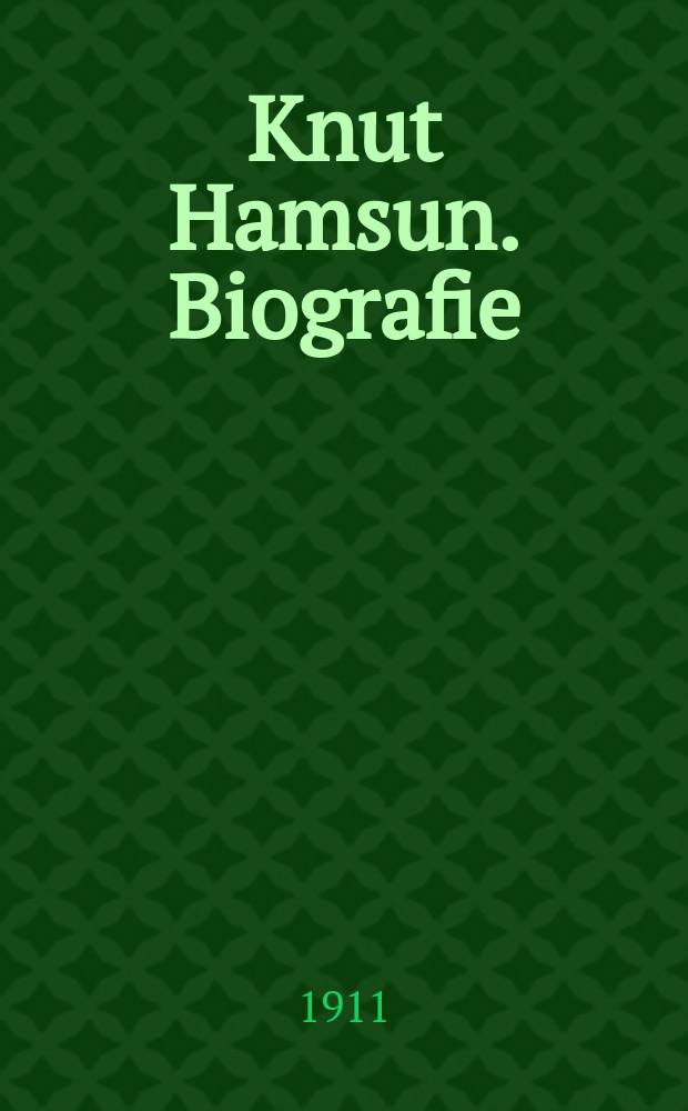 Knut Hamsun. Biografie = Кнут Гамсун. Биография