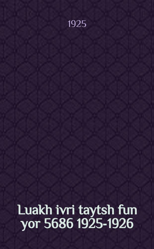 Luakh ivri taytsh fun yor 5686 [1925-1926] = Календарь еврейско-немецкий на 5686 год [...]