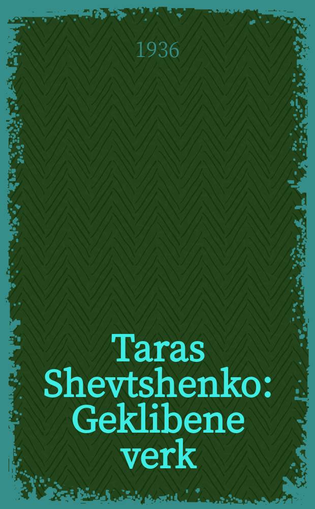 Taras Shevtshenko : Geklibene verk : געקליבענע ווערק = Тарас Шевченко