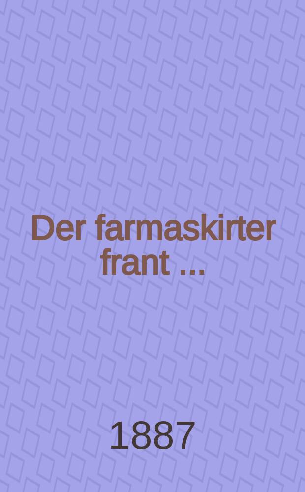 Der farmaskirter frant [...] : Bearbeyt nokh Shiller : בעארבייט נאך שיללער = Замаскированный франт [...]