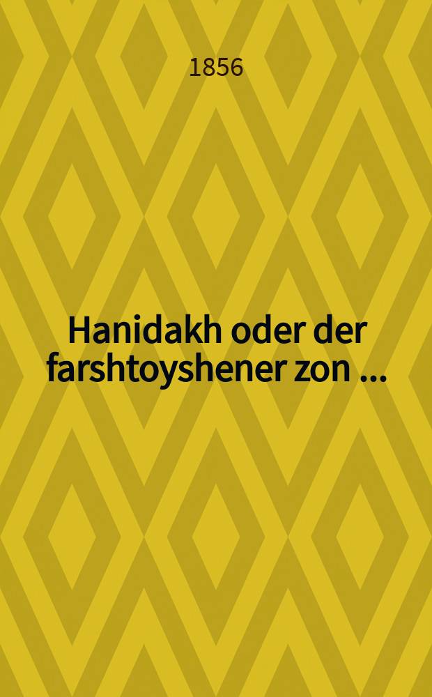 Hanidakh oder der farshtoyshener zon [...] = Покинутый (древнееврейск.), или Брошенный сын [...]