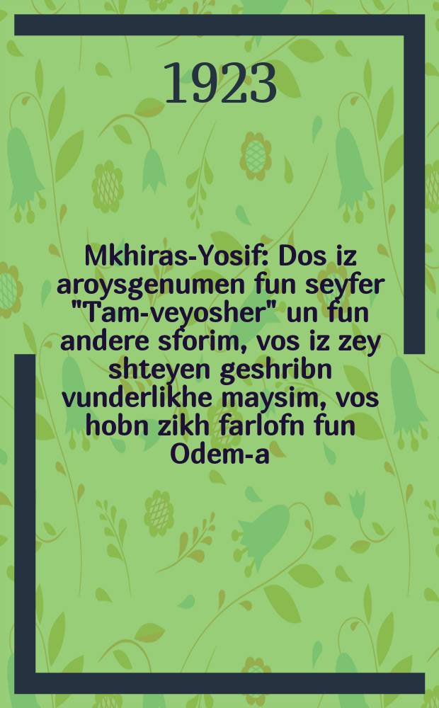 Mkhiras-Yosif : Dos iz aroysgenumen fun seyfer "Tam-veyosher" un fun andere sforim, vos iz zey shteyen geshribn vunderlikhe maysim, vos hobn zikh farlofn fun Odem-a-rishon biz Yeshuen. Un fun dos Maks Vaynraykh aroysgenumen altsding : Vos es iz shayn tsu Yosif hatsadik, viazoy er iz farkoyft gevoren keyn Mitsrayim, un viazoy er iz dortn gevorn ashney-lemeylakh un viazoy er hot aropgebrakht keyn Mitsrayim dem foter mitn gantsn hoyzgezind. Dos iz altsding dertseylt afn hayntign shtayekh, az kleyn un groys zoln konen farshteyn : דאָס איז ארויסגענומען פון ספר "תּם-וישר" און פון אנדערע ספרים, וואָס אין זיי שטייען געשריבן וואונדערליכע מעשים, וואָס האָט זיך פאָרלאָפן פון אָדם-הראשון ביז יהושוען און פון זיי האט מאקס וויינרייך ארויסגענומען אלצדינג : וואָס עס איז שין צו יוסף הצדיק, וויאזוי ער איז פארקויפט געוואָרען קיין מצרים און וויאזוי ער איז דאָרטן געוואָרן אשני-למלך און וויאזוי ער האָט אראָפגעבראכט קיין מצרים דעם פאָטער מיטן גאנצן הויזגעזינד. דאָס איז אלצדינג דערציילט אויפן היינטיגן שטייגער, אז קליין און גר