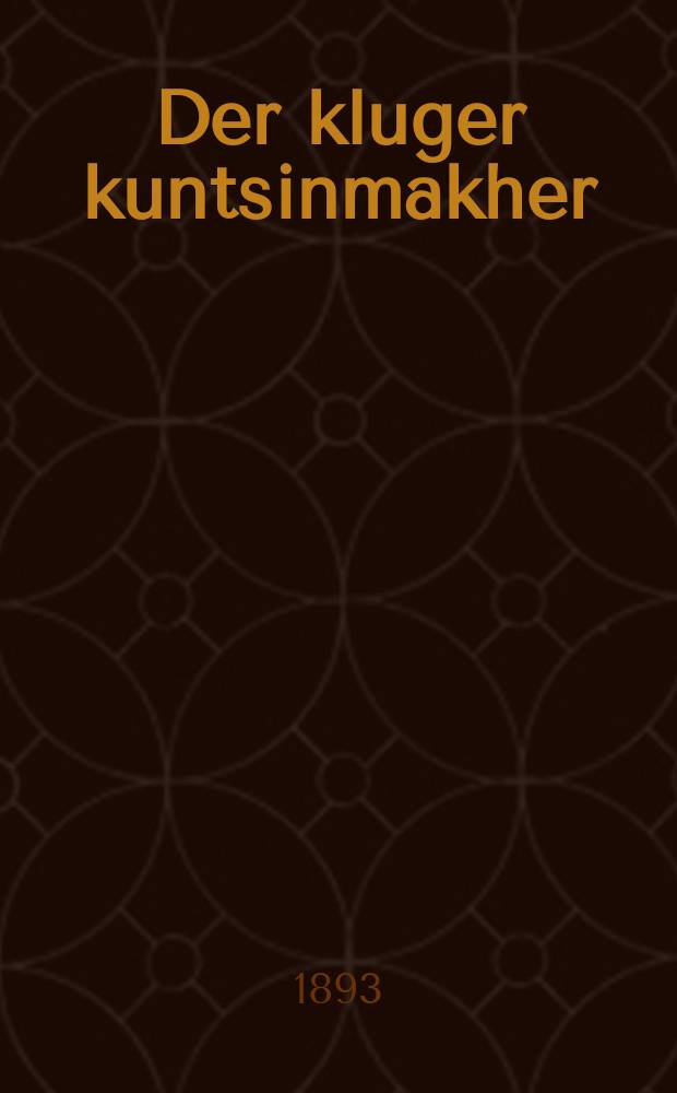 Der kluger kuntsinmakher : Do veren erklert zeyer sheyne kuntsin vi zey verin gimakht tsu makhin un fortsushtelin oyf simkhes un khasenes : דא ווערען ערקלערט זייער שיינע קונצין וויא זייא ווערין גימאכט צוא מאכין אונ פארצושטעלין אויף שמחת אונ חתונות = Премудрый фокусник