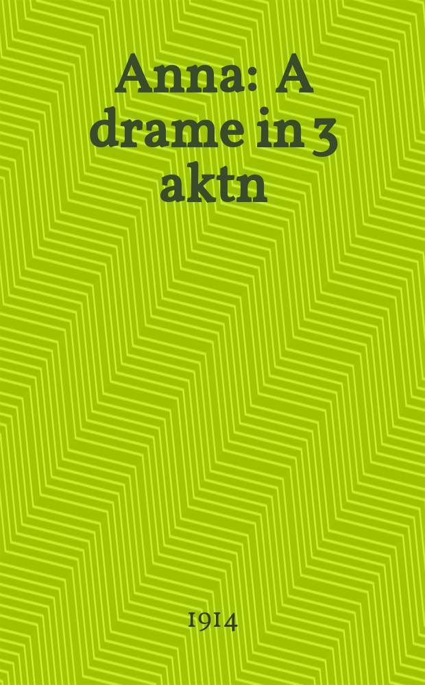 Anna : A drame in 3 aktn : א דראמע אין 3 אקטן = Анна