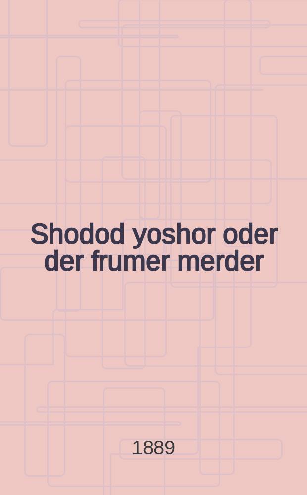 Shodod yoshor oder der frumer merder : Ayn roman : איין ראמאן = Разбойник набожный, или Набожный разбойник