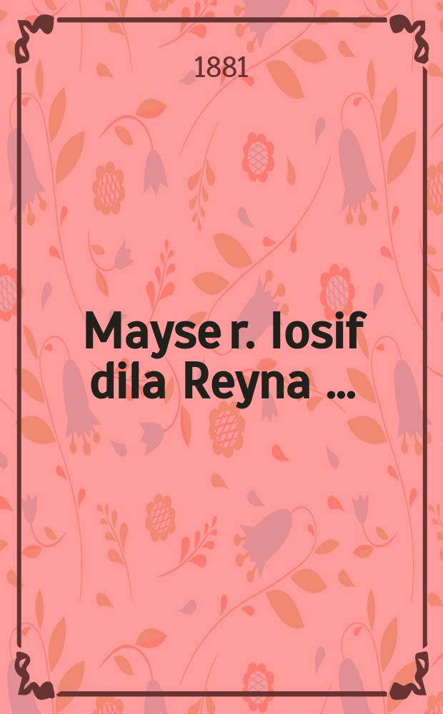 Mayse r. Iosif dila Reyna [...] = Сказание [о] рабби Иосифе дела Рейна [...]