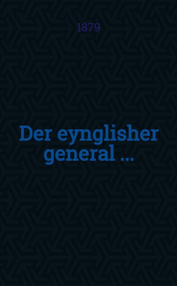 Der eynglisher general [...] = Английский генерал [...]