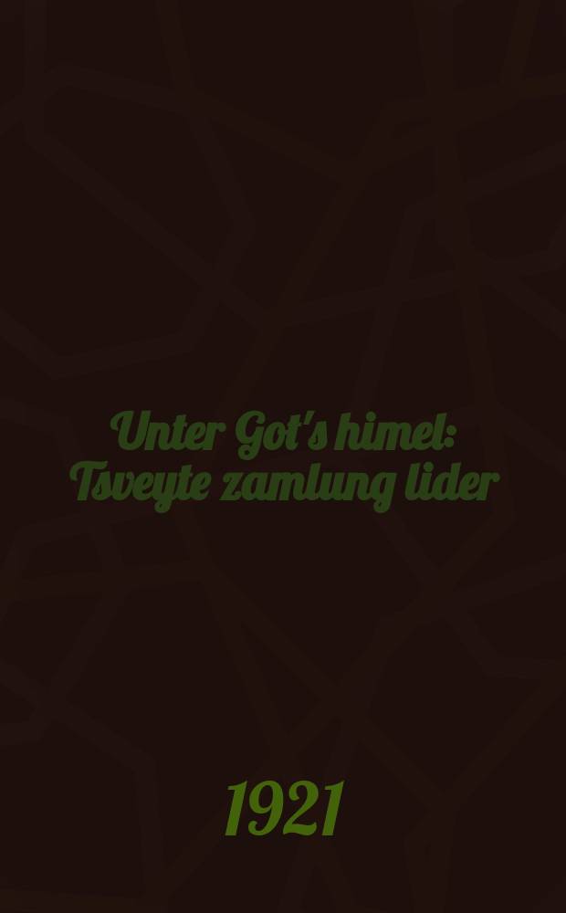 Unter Got's himel : Tsveyte zamlung lider : 1915-1920 : צווייטע זאמלונג ליעדער : 1915-1920 = Под Божьим небом