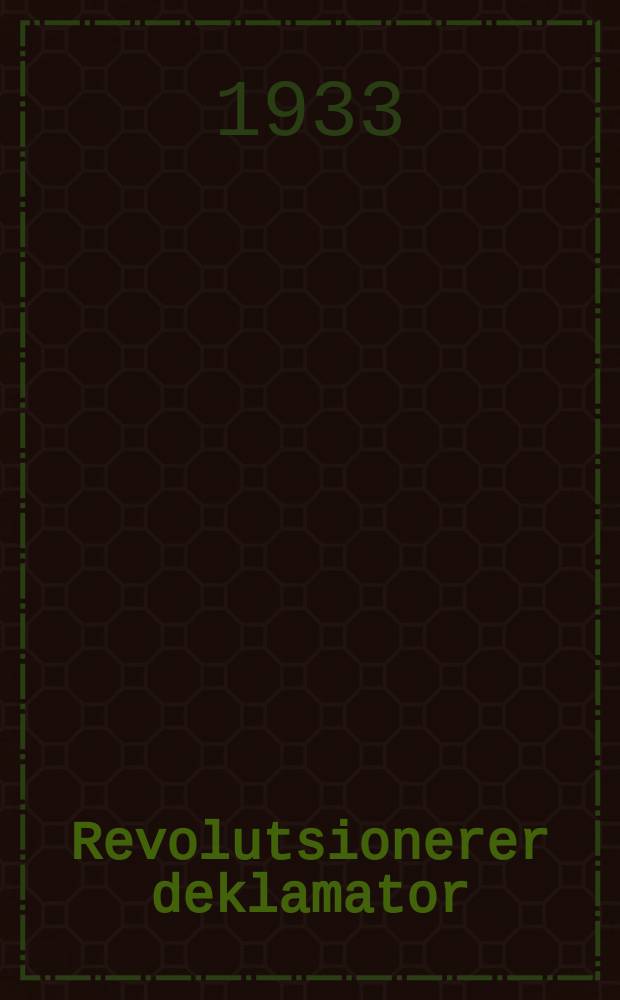 Revolutsionerer deklamator : Zamlung fun lider, poemes, dertseylungen, aynakters tsum farleyenen shpiln un zingen ba arbeter-farvaylungen : זאמלונג פון לידער, פאעמעס, דערציילונגען, איינאקטערס צום פארליינענן שפיל און זינגען בא ארבעטער-פארוויילונגען = Революционный декламатор