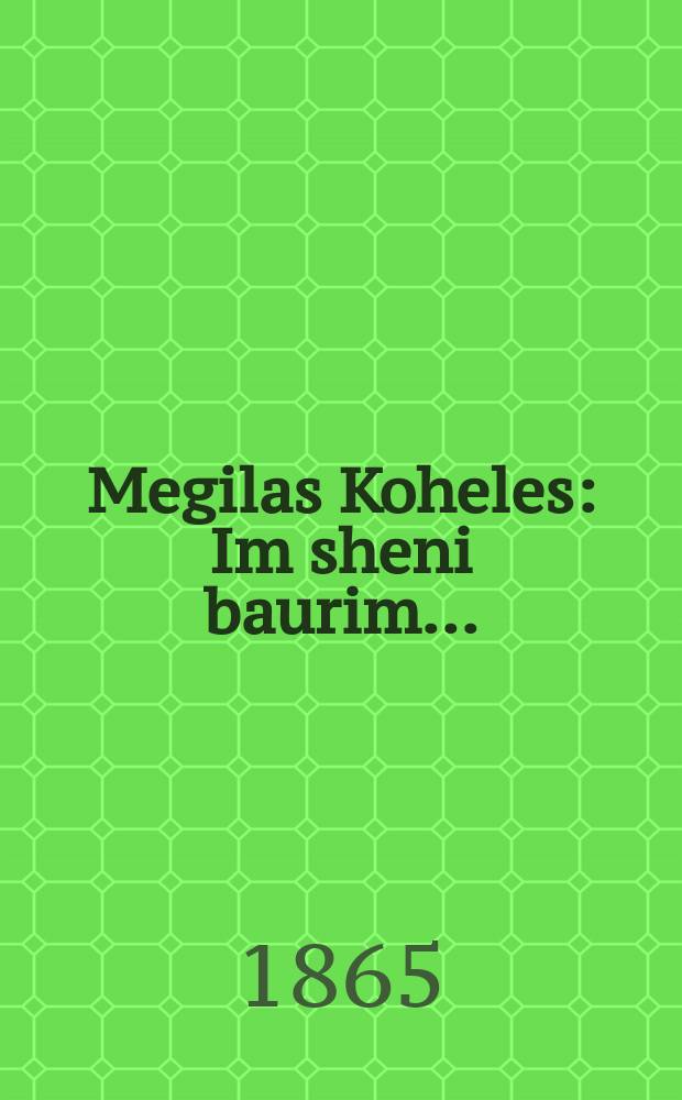Megilas Koheles : Im sheni baurim ... : ... עם שני באורים = Свиток Когелет (Экклезиаста - ред.)
