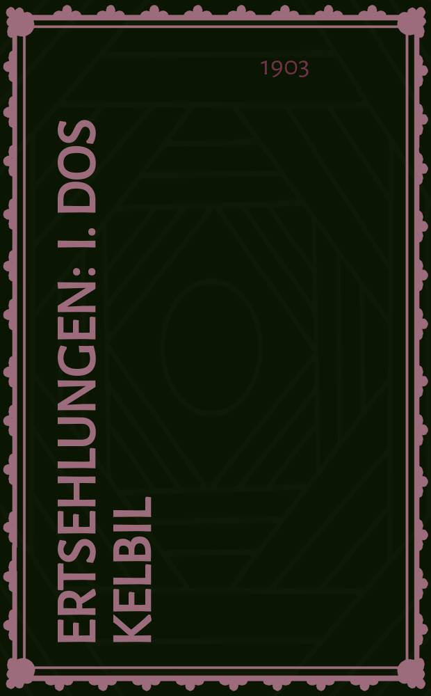 Ertsehlungen : I. Dos kelbil; II. In ovend : 1דאס קעלביל; 2אין אווענד = Рассказы